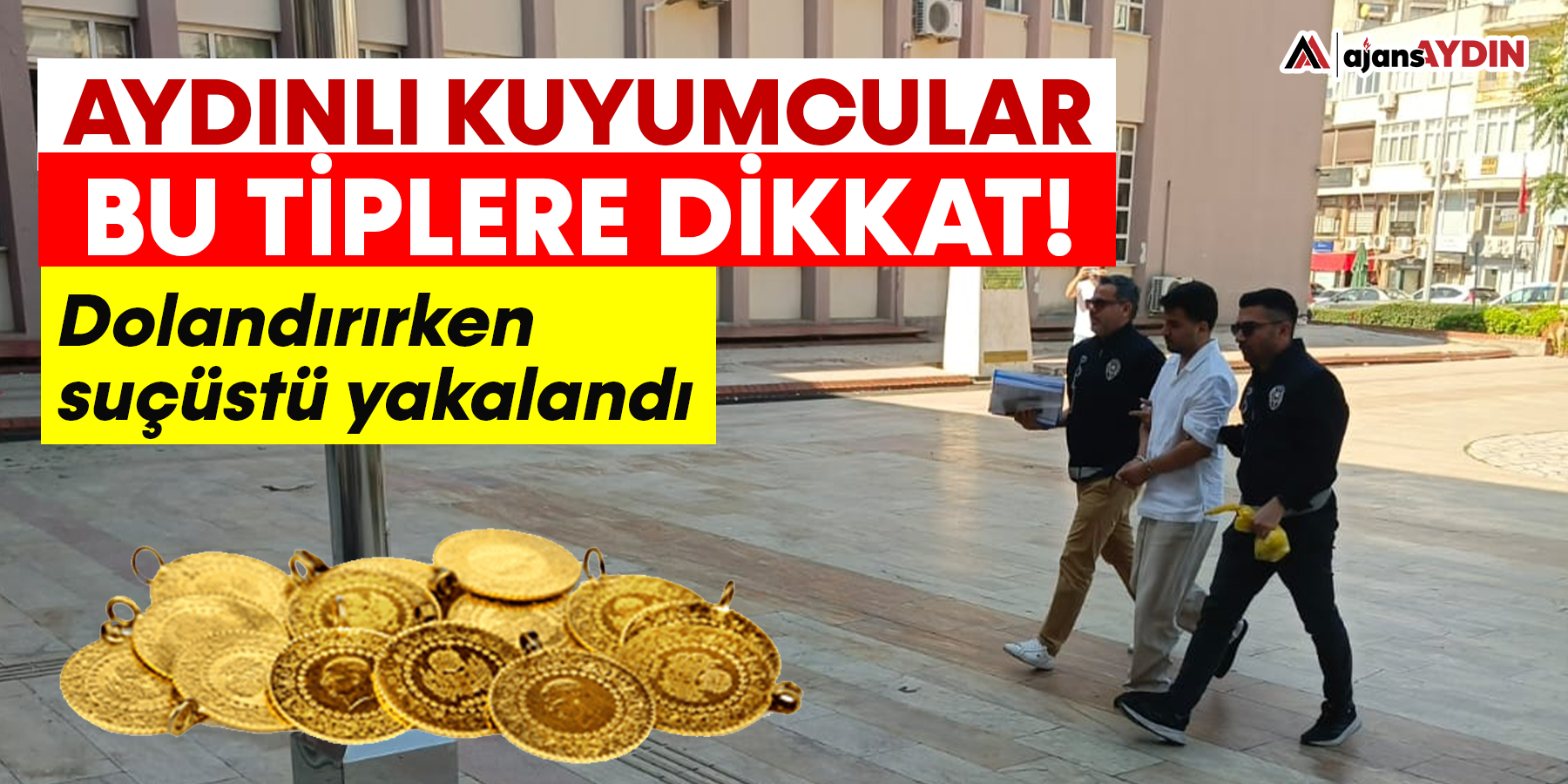Aydınlı kuyumcular bu tiplere dikkat!