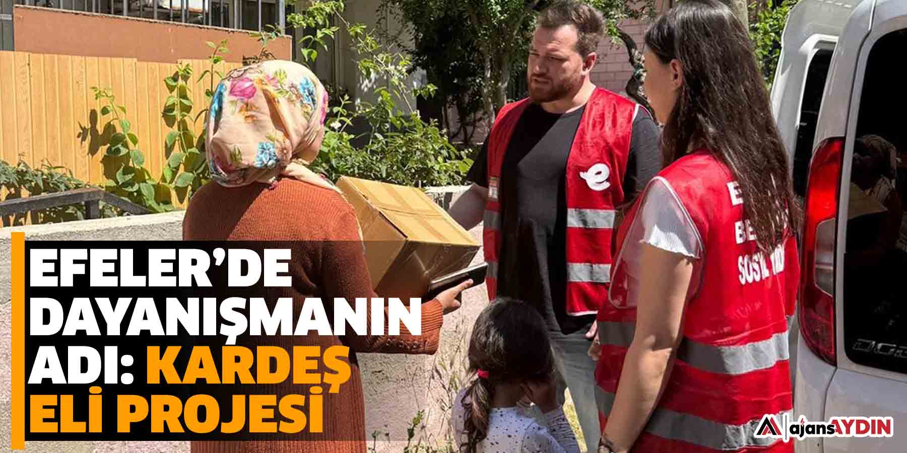 Efeler’de Dayanışmanın Adı: Kardeş Eli Projesi