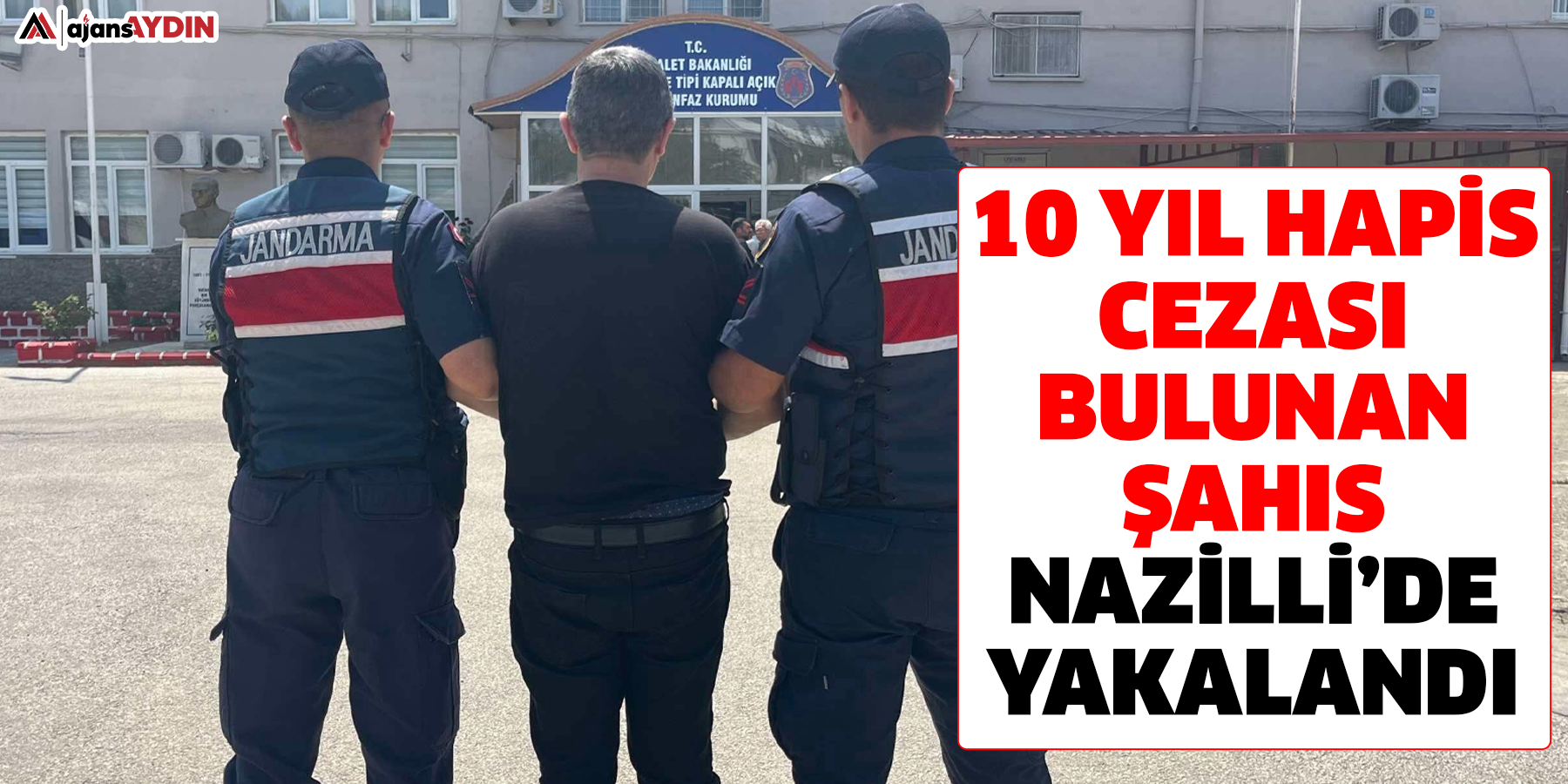 10 yıl hapis cezası bulunan şahıs Nazilli’de yakalandı