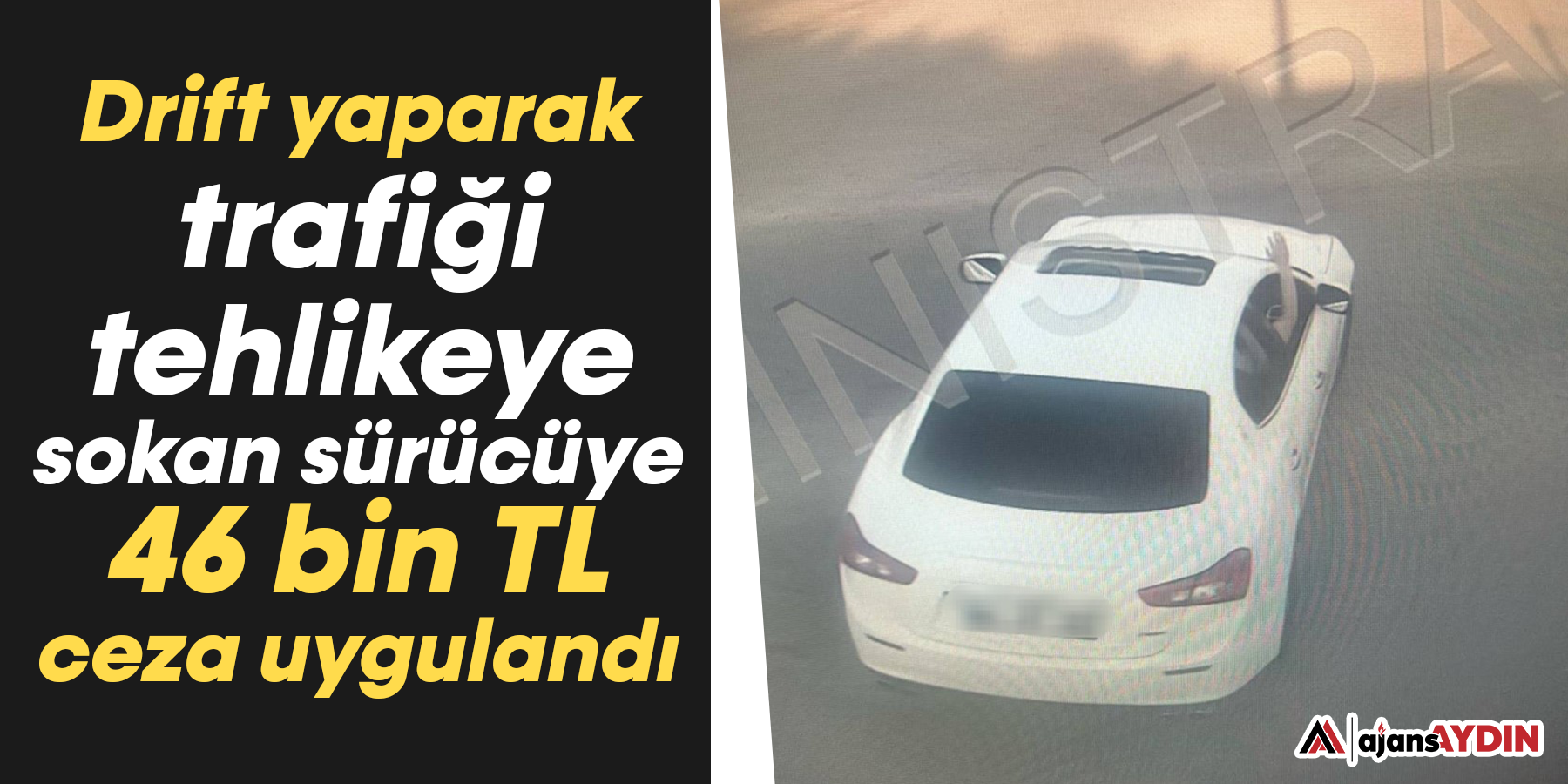 Drift yaparak trafiği tehlikeye sokan sürücüye 46 bin TL ceza uygulandı