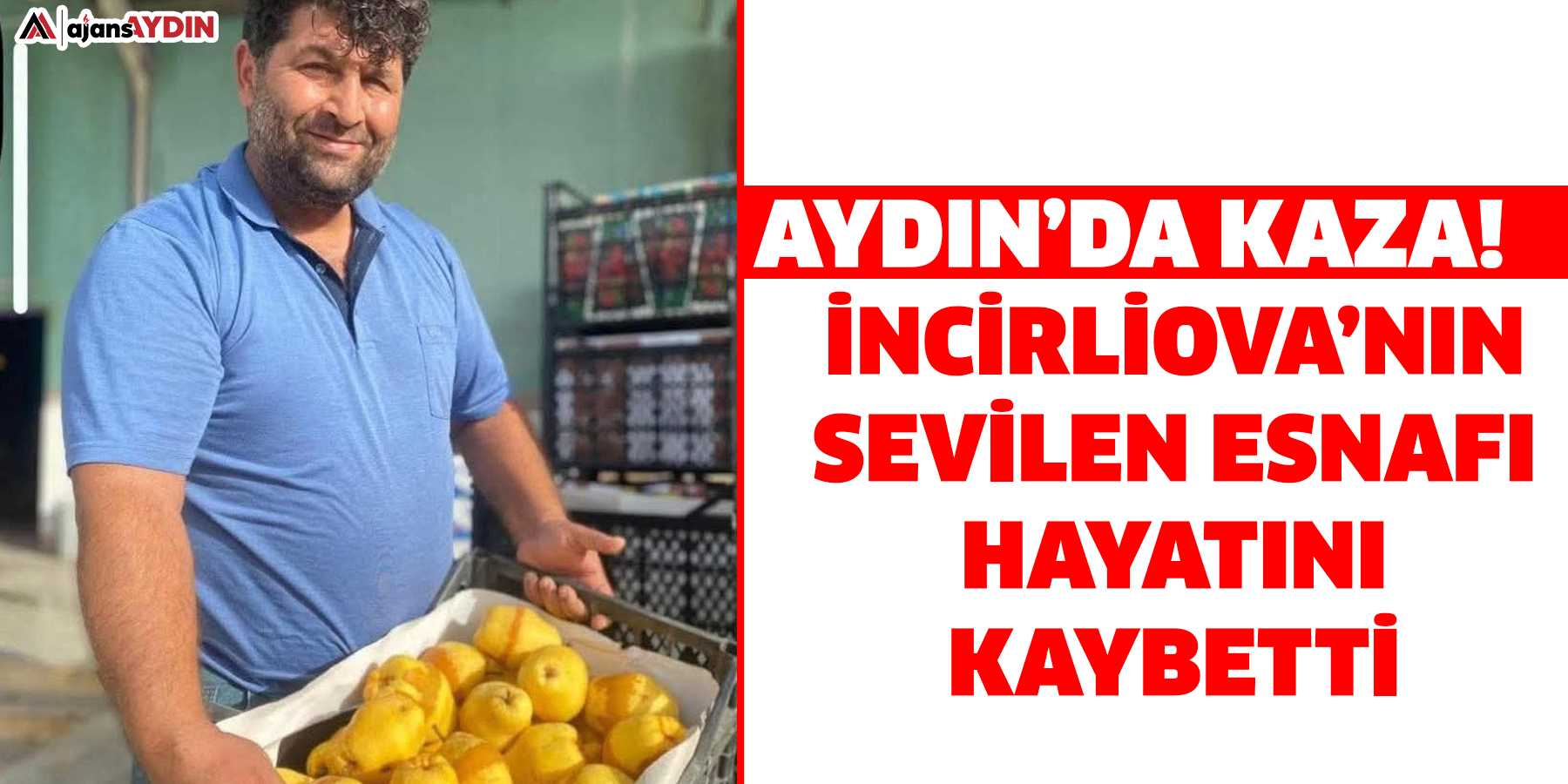 Aydın’da kaza! İncirliova esnafı hayatını kaybetti