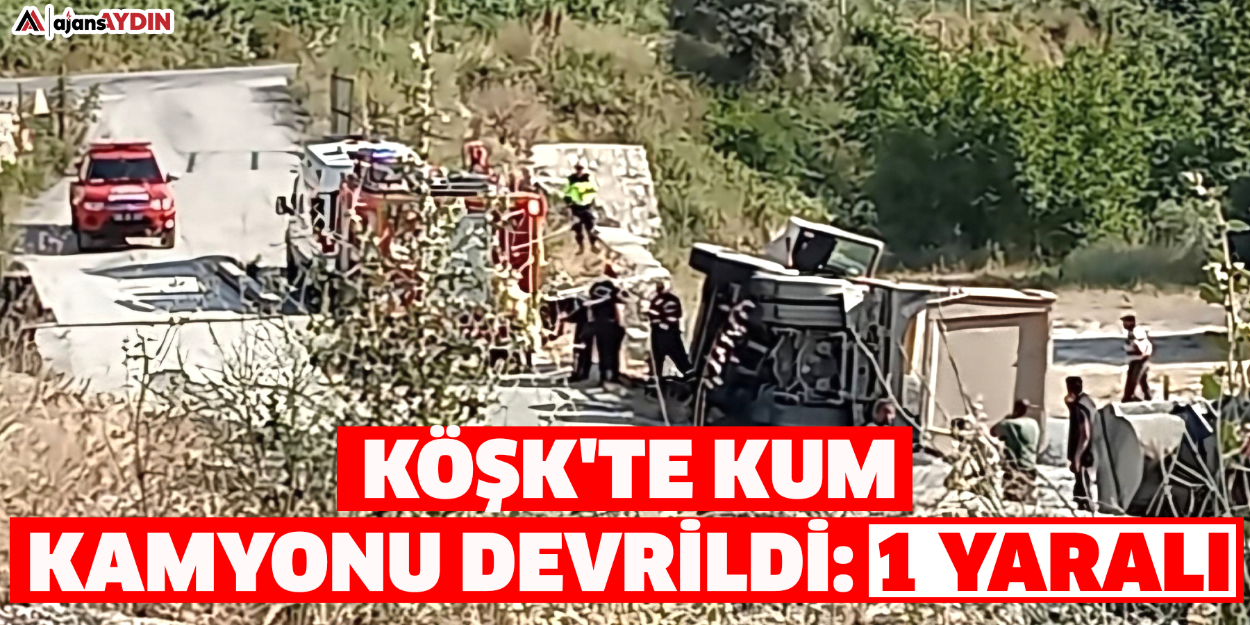 Köşk'te kum kamyonu devrildi: 1 yaralı