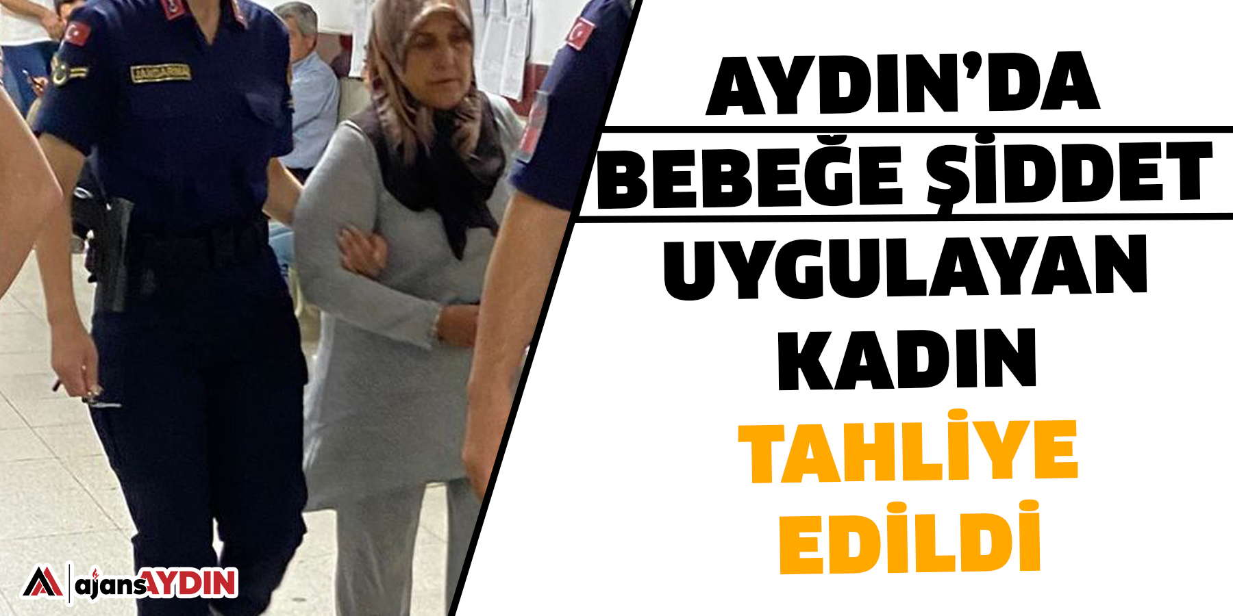 Aydın’da bebeğe şiddet uygulayan kadın tahliye edildi