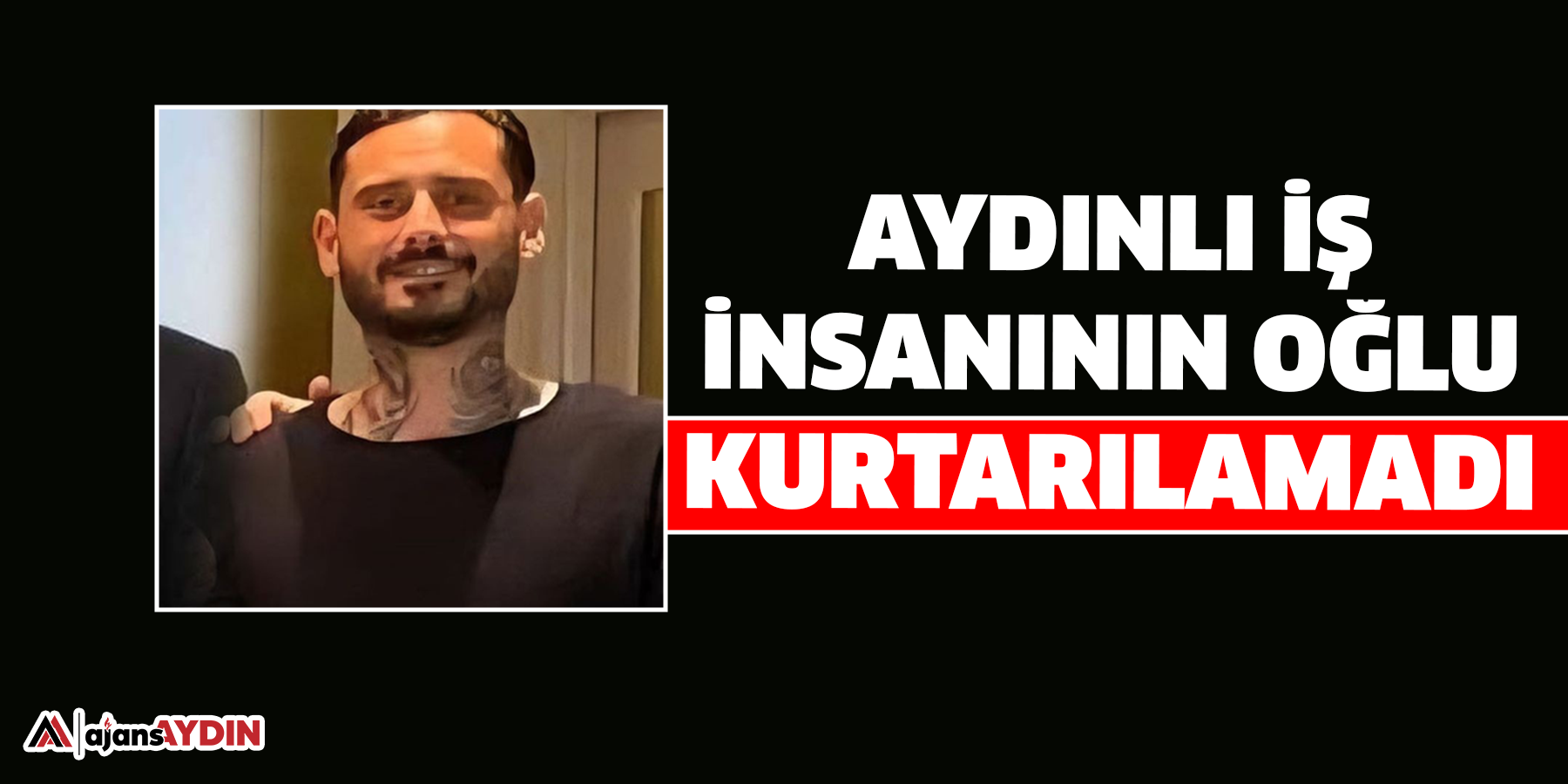 Aydınlı iş insanının oğlu kurtarılamadı