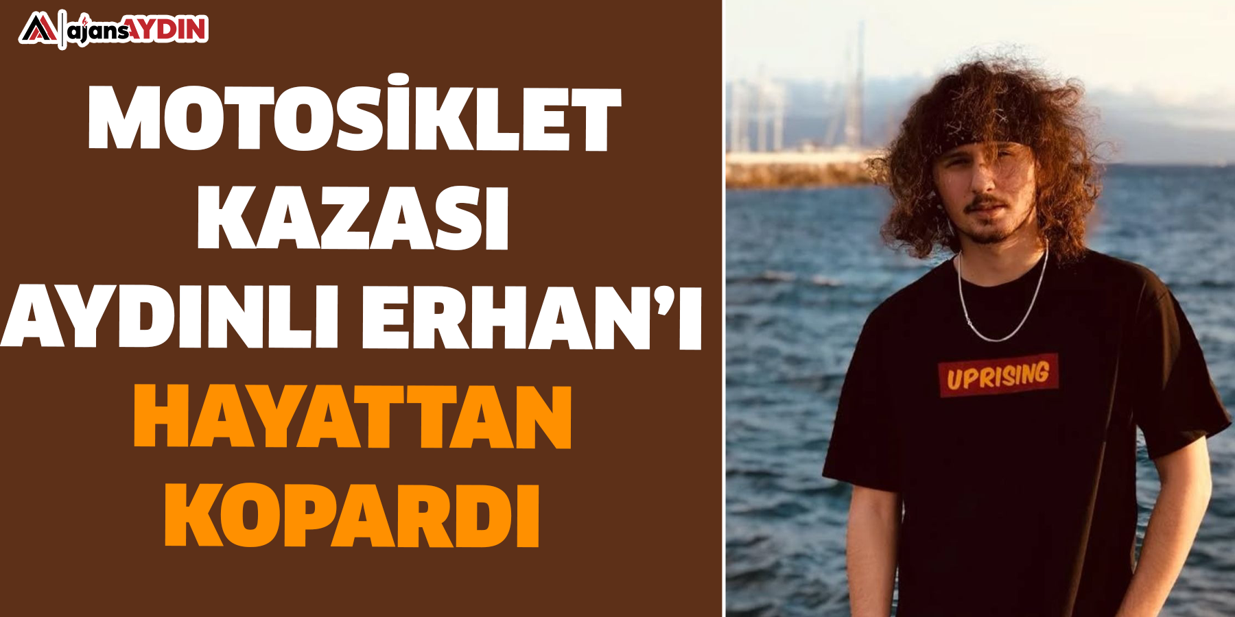 Motosiklet kazası Aydınlı Erhan’ı hayattan kopardı