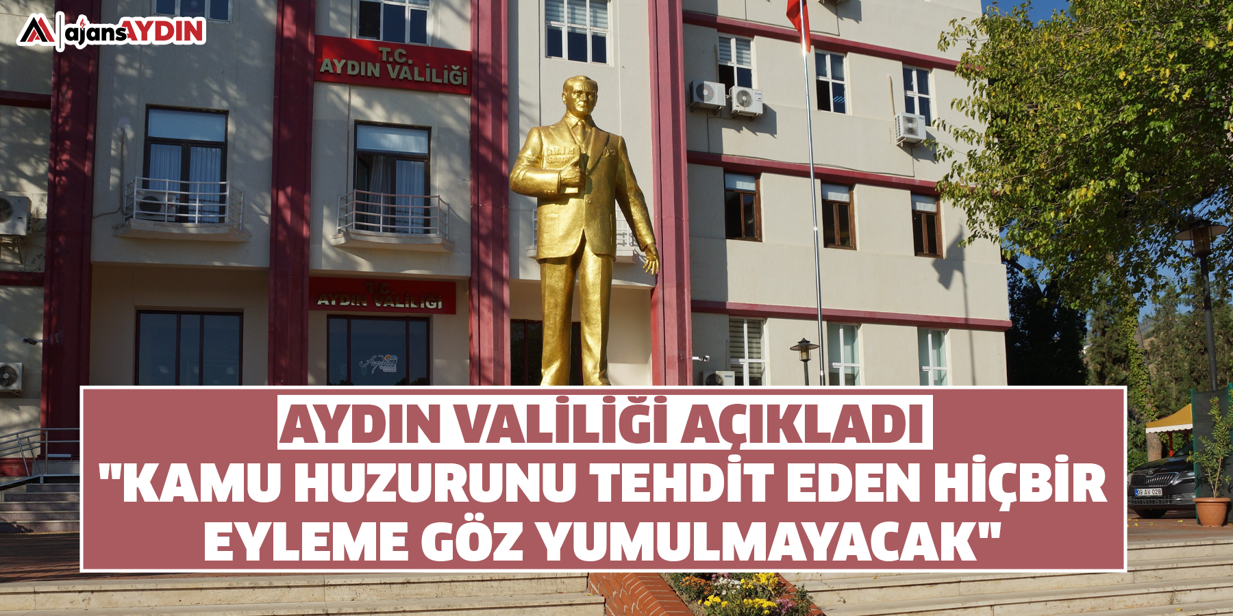 Aydın Valiliği açıkladı: "Kamu huzurunu tehdit eden hiçbir eyleme göz yumulmayacak"