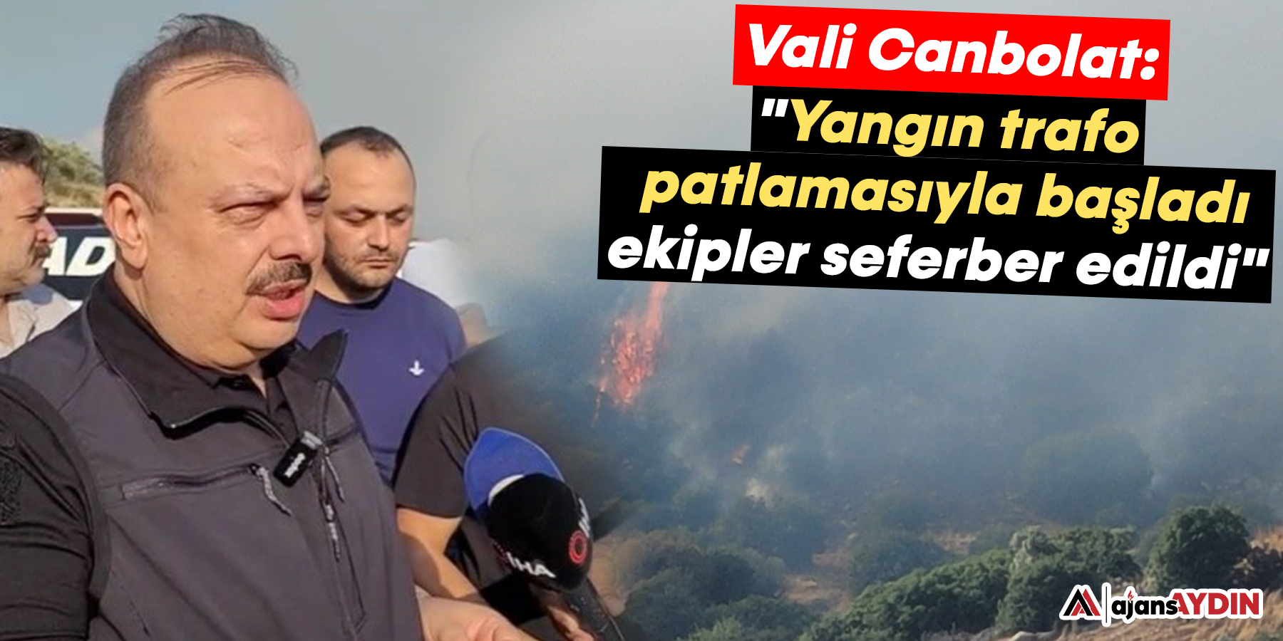 Vali Canbolat: "Yangın trafo patlamasıyla başladı, ekiplerimiz seferber edildi"