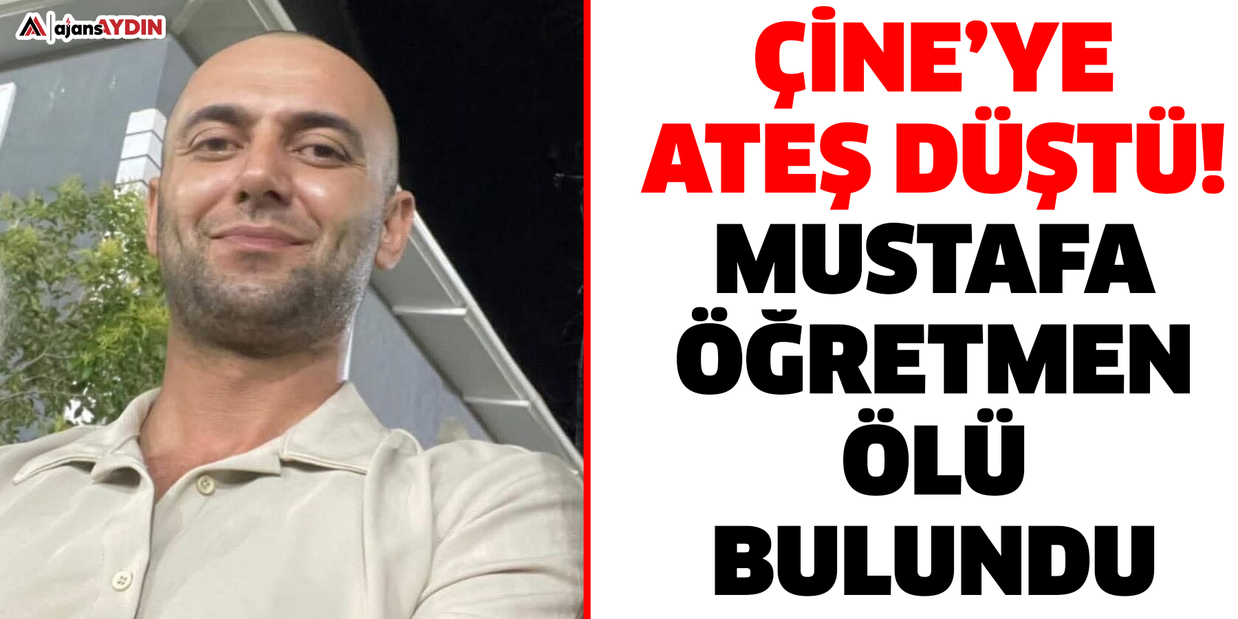 Çine’ye ateş düştü!  Mustafa öğretmen ölü bulundu
