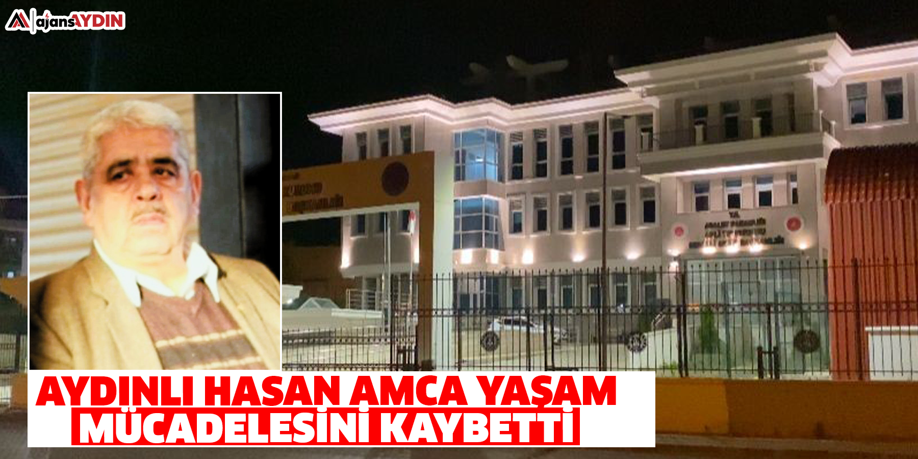 Aydınlı Hasan amca yaşam mücadelesini kaybetti