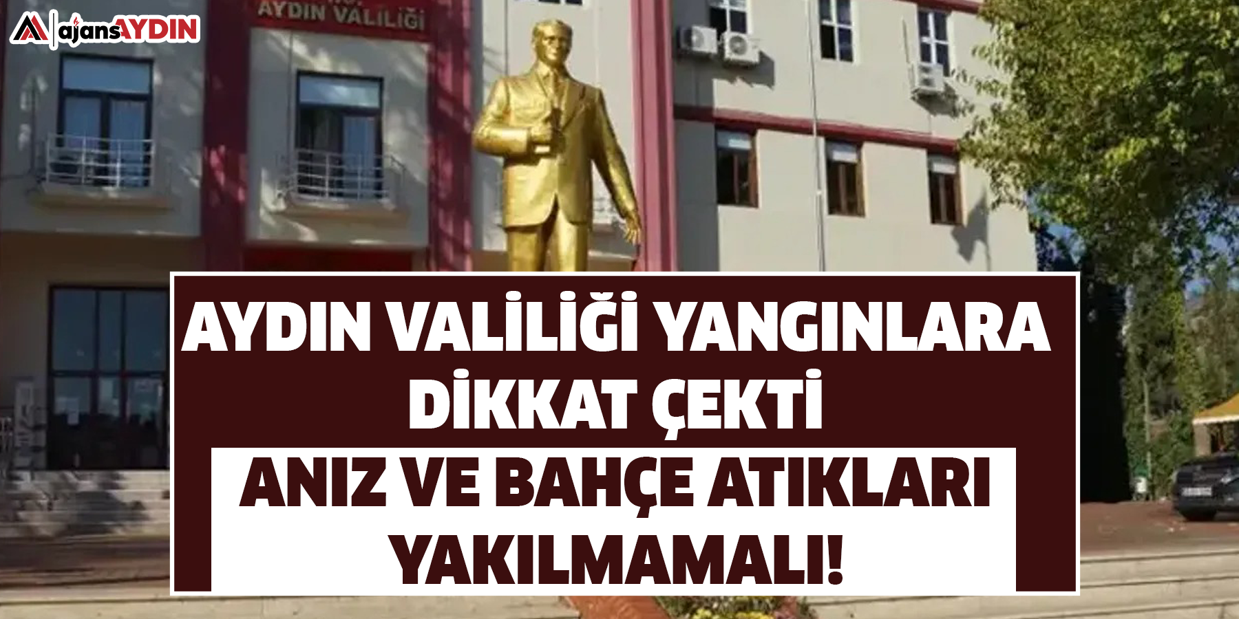 Aydın Valiliği yangınlara dikkat çekti  Anız ve bahçe atıkları yakılmamalı
