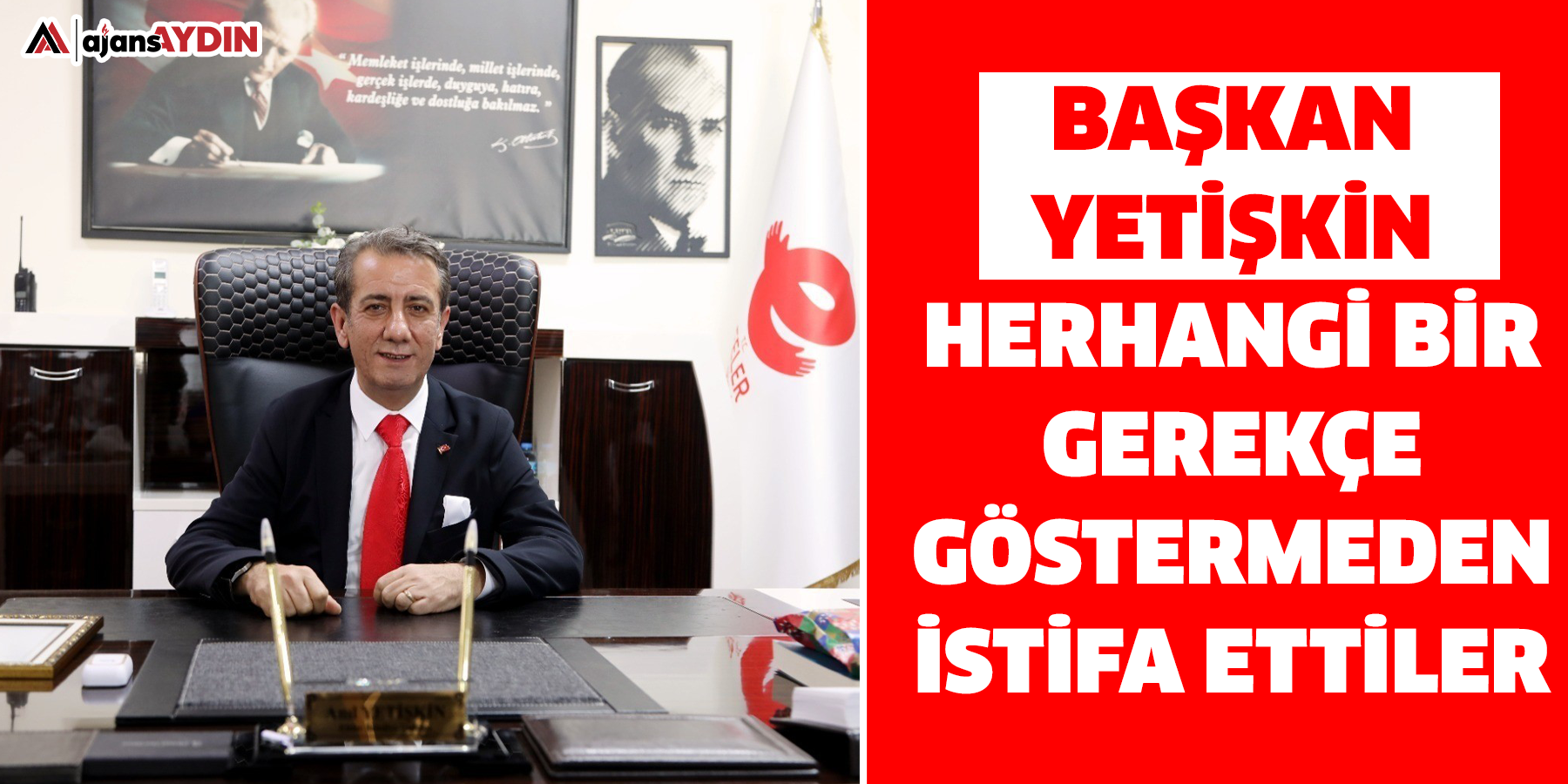 Başkan Yetişkin: Herhangi bir gerekçe göstermeden istifa ettiler
