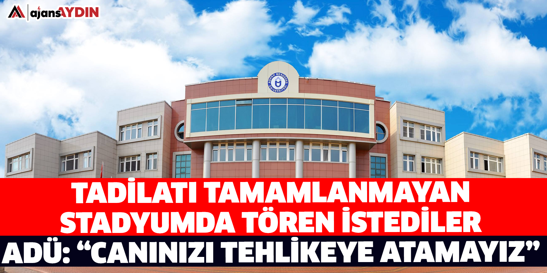 Tadilatı tamamlanmayan stadyumda tören istediler  ADÜ: “Canınızı tehlikeye atamayız”