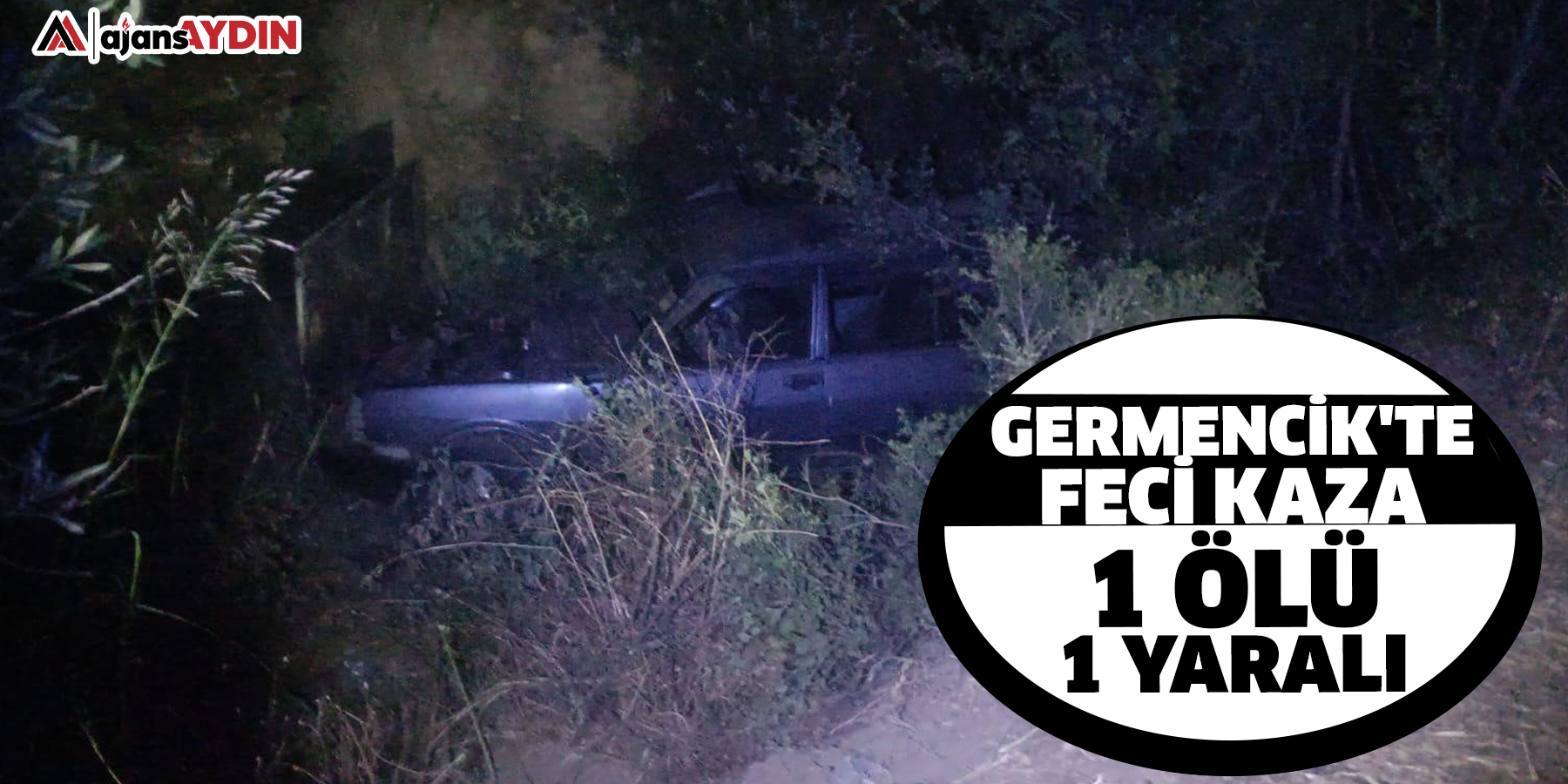 Germencik'te feci kaza: 1 ölü, 1 yaralı
