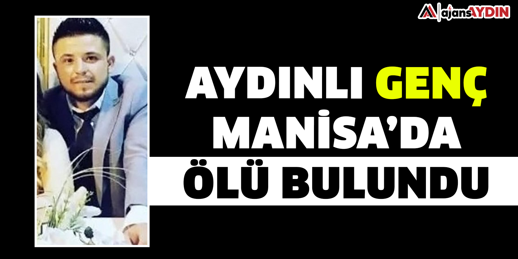 Aydınlı genç Manisa’da ölü bulundu
