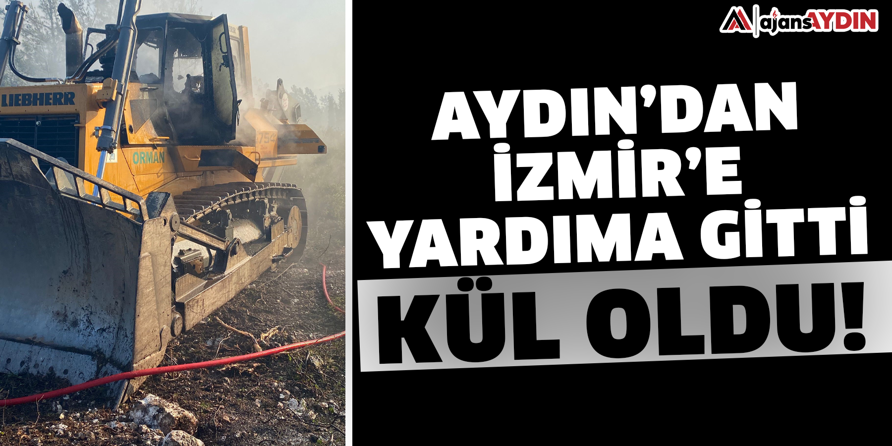 Aydın’dan İzmir’e yardıma gitti  Kül oldu