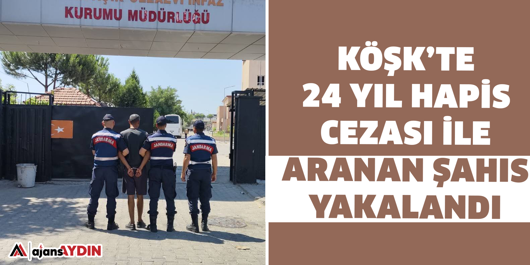 Köşk’te 24 yıl hapis cezası ile aranan şahıs yakalandı