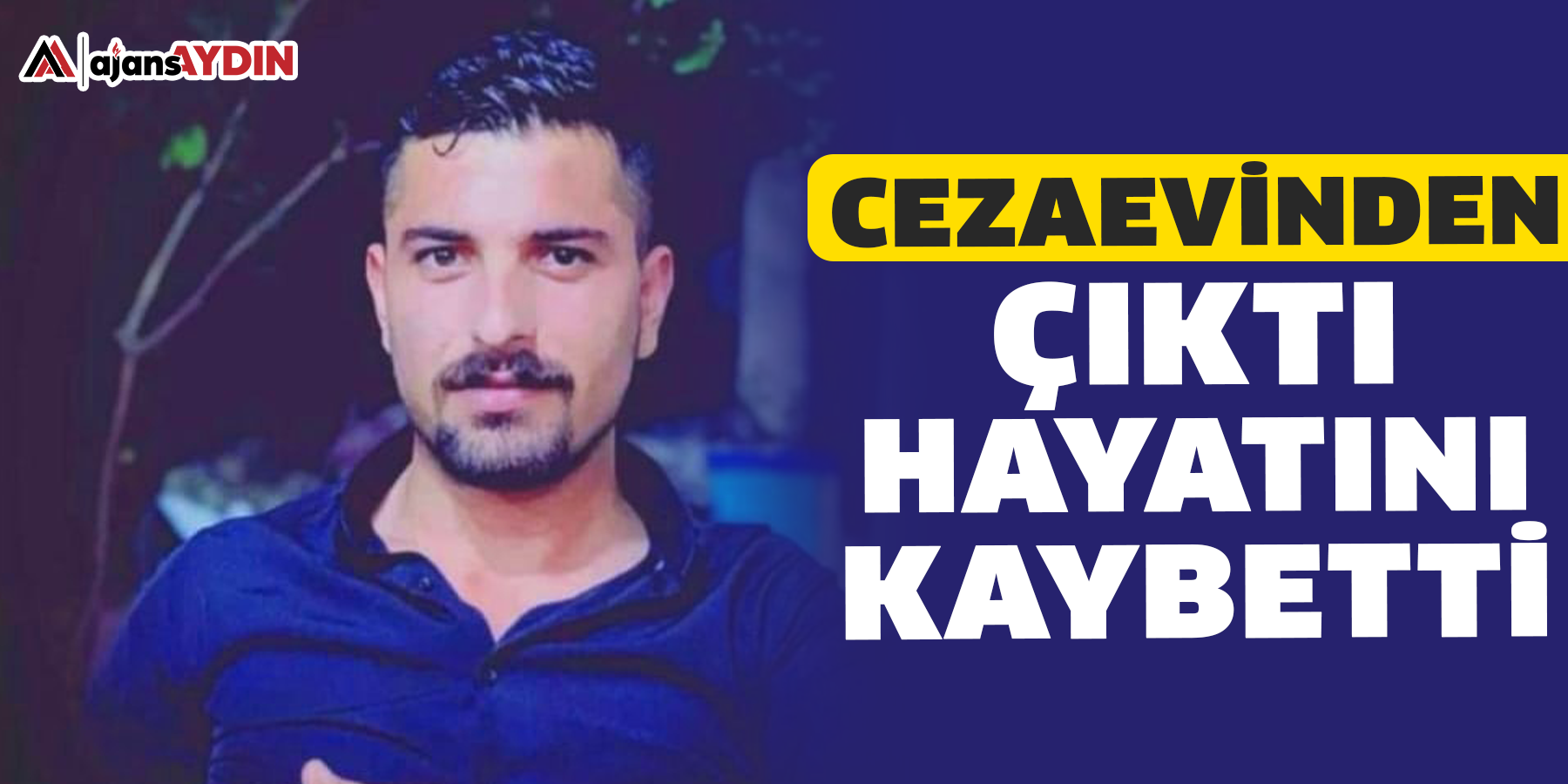 Cezaevinden çıktı hayatını kaybetti