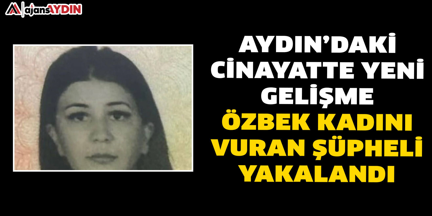 Aydın’daki cinayatte yeni gelişme  Özbek kadını vuran şüpheli yakalandı