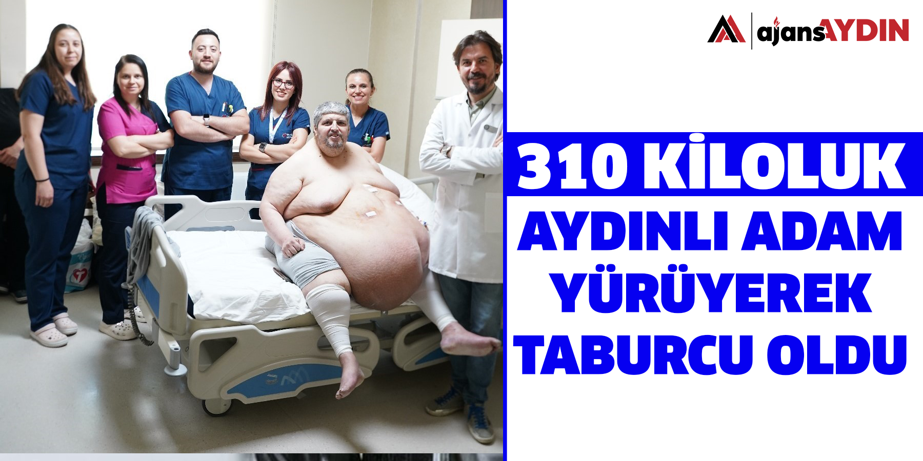 310 kiloluk Aydınlı adam yürüyerek taburcu oldu