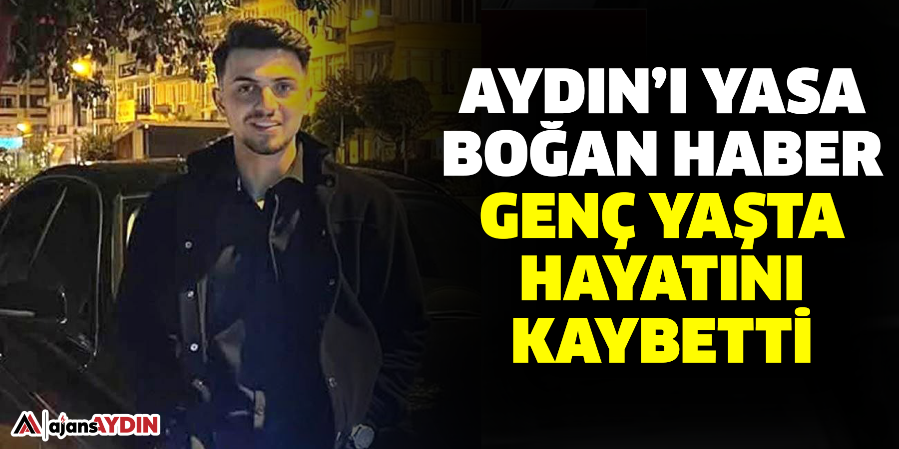 Aydın’ı yasa boğan haber  Genç yaşta hayatını kaybetti