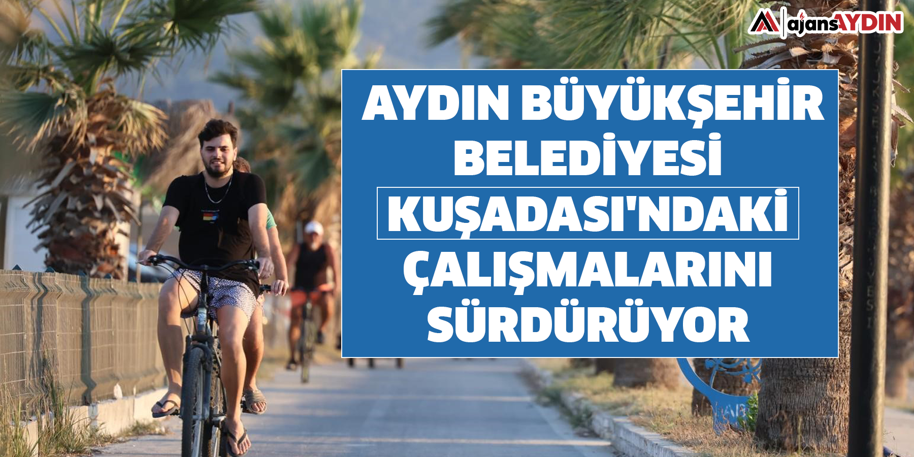 Aydın Büyükşehir Belediyesi Kuşadası'ndaki çalışmalarını sürdürüyor