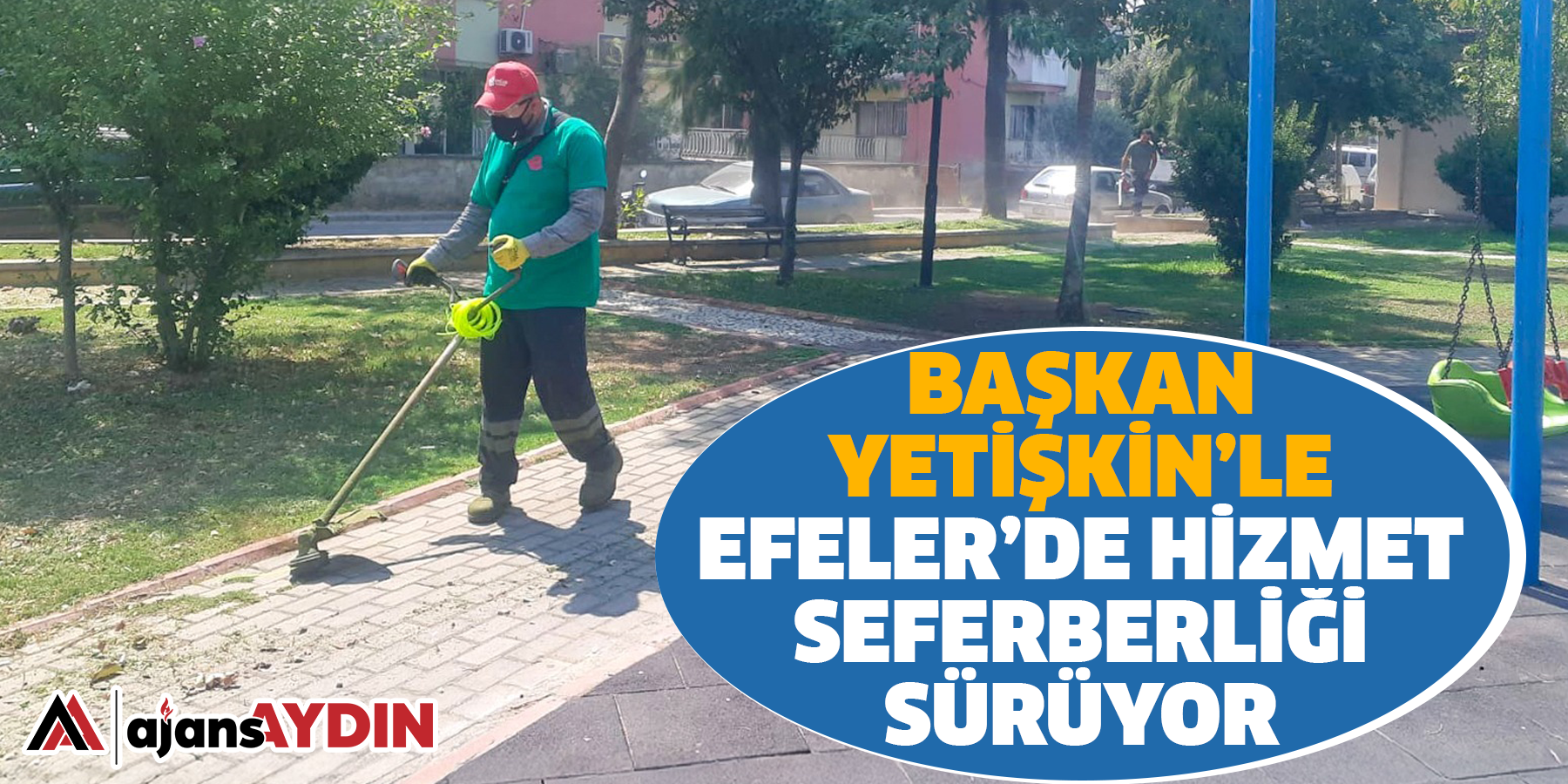 Başkan Yetişkin’le Efeler’de Hizmet Seferberliği Sürüyor