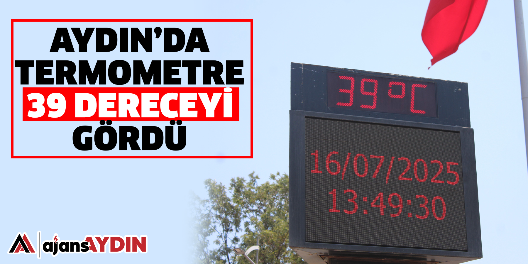 Aydın’da termometreler 39 dereceyi gördü