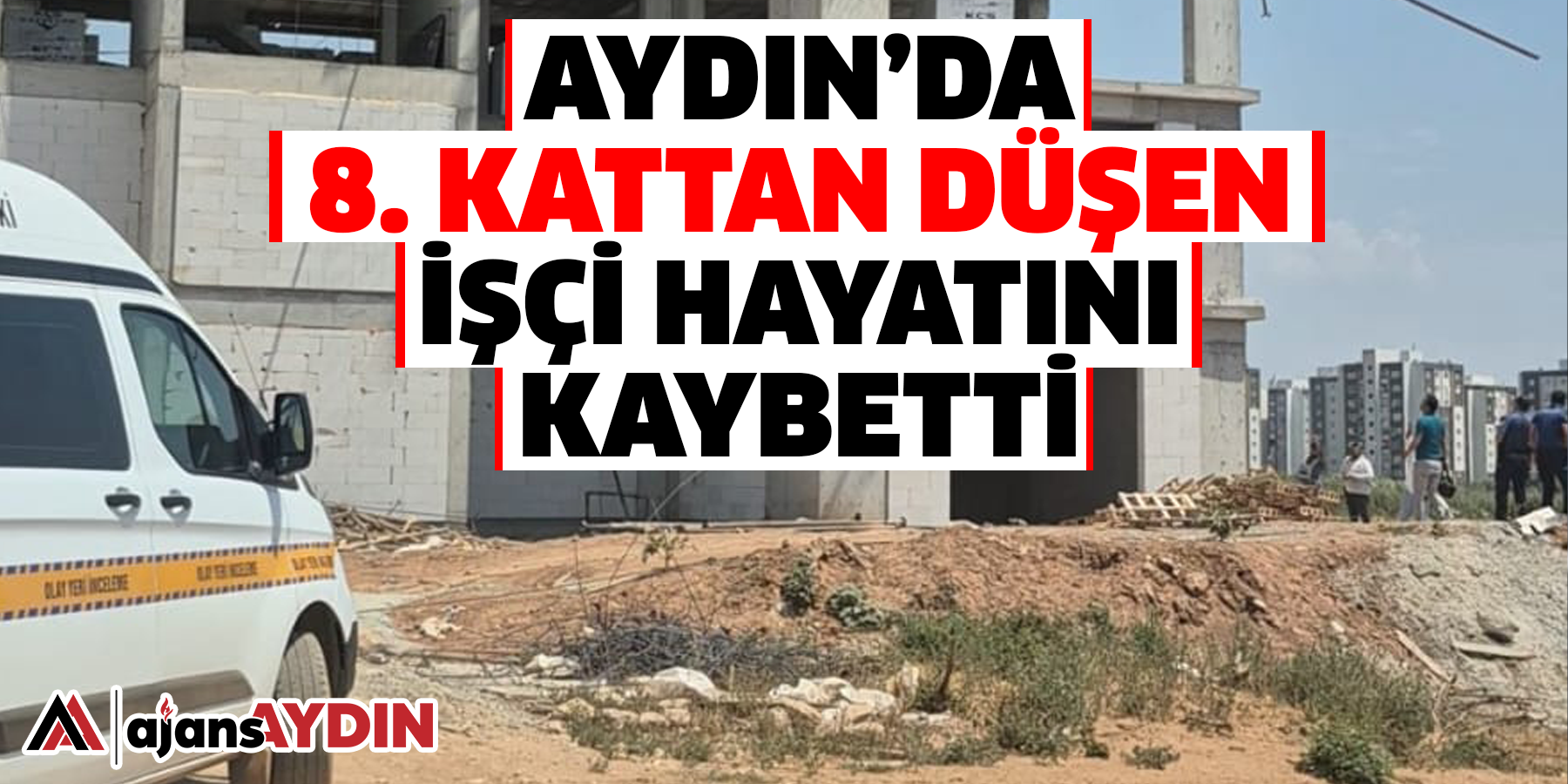 Aydın’da 8. kattan düşen işçi hayatını kaybetti
