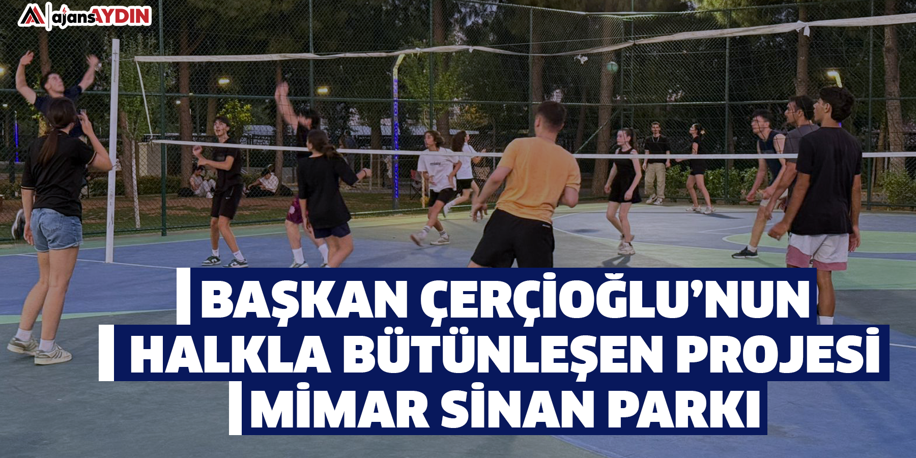 Başkan Çerçioğlu’nun Halkla Bütünleşen Projesi: Mimar Sinan Parkı