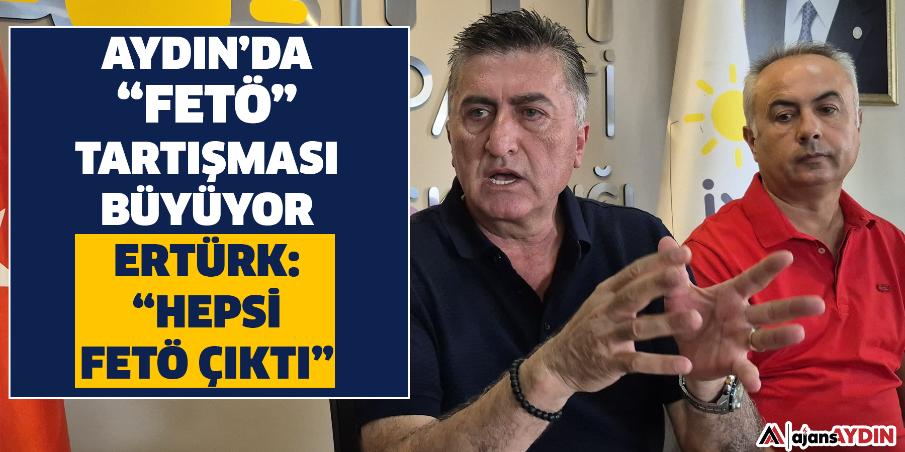 Aydın’da “FETÖ” tartışması büyüyor  Ertürk: “Hepsi FETÖ çıktı”