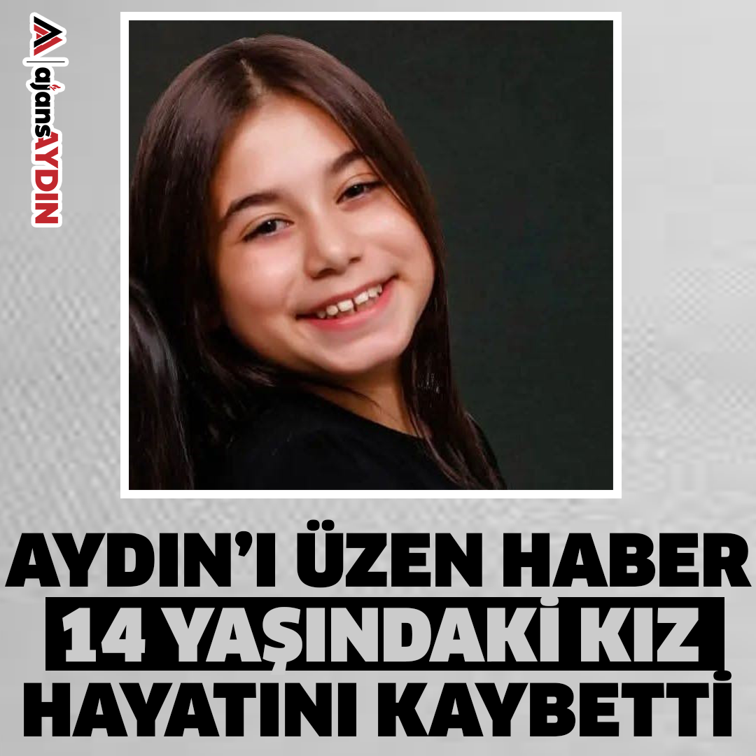 Aydın’ı üzen haber: 14 yaşındaki kız hayatını kaybetti