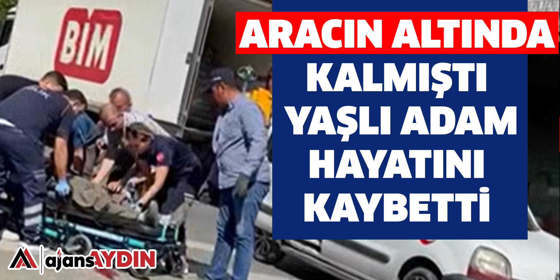Aracın altında kalmıştı   Yaşlı adam hayatını kaybetti
