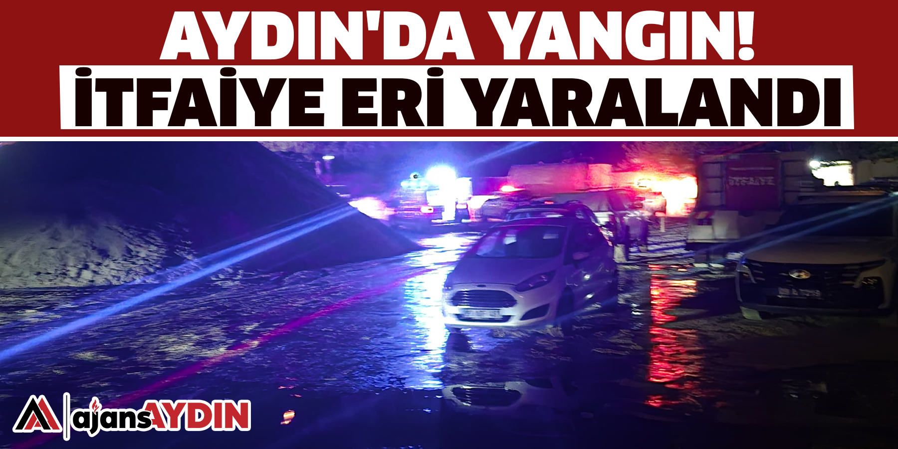 Aydın'da yangın!  itfaiye eri yaralandı