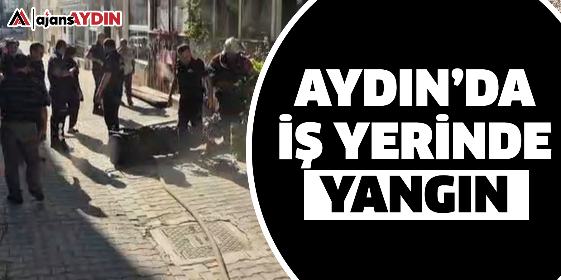 Aydın'da iş yerinde yangın!