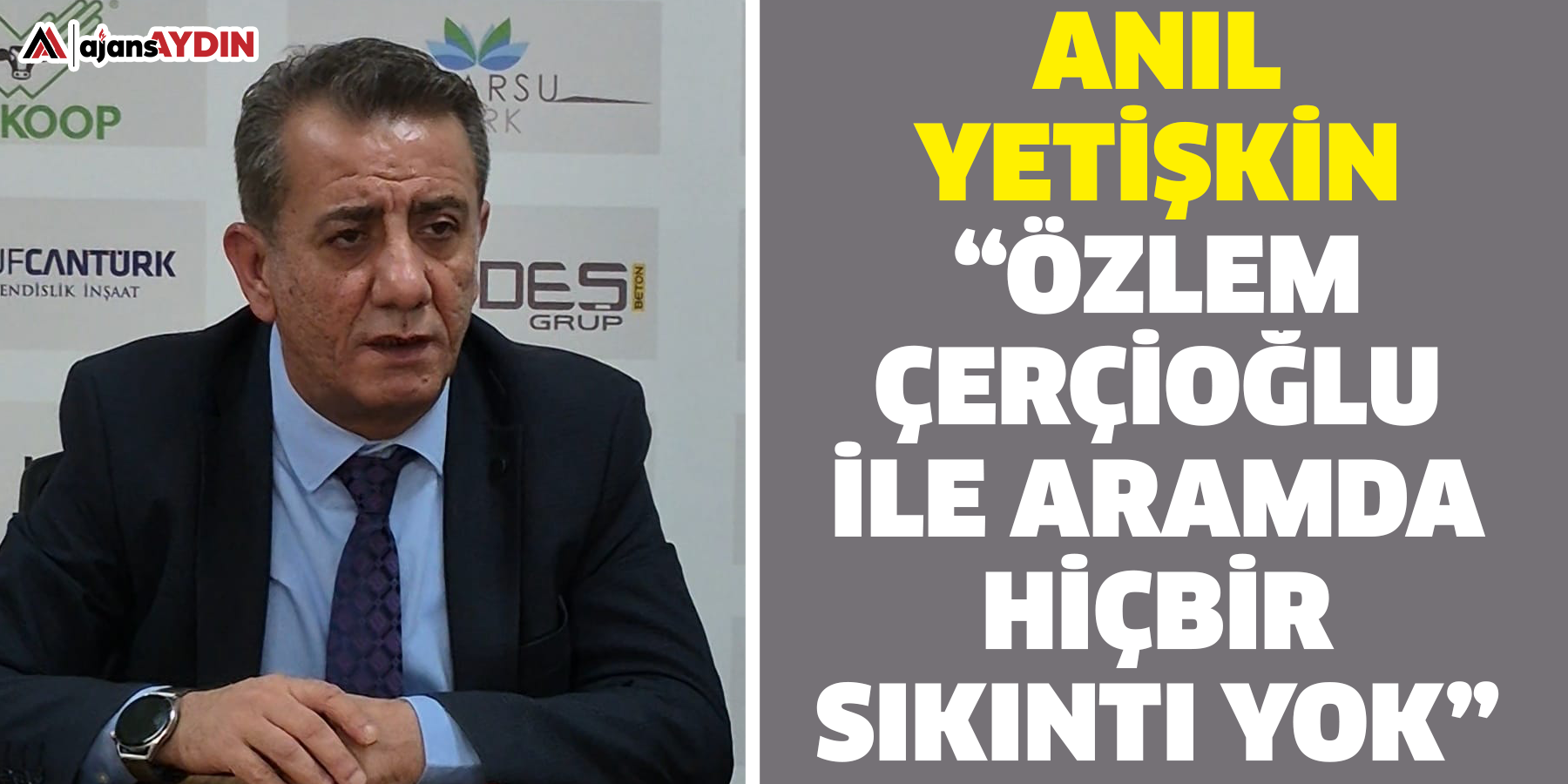 Anıl Yetişkin; “Özlem Çerçioğlu ile aramda hiçbir sıkıntı yok”