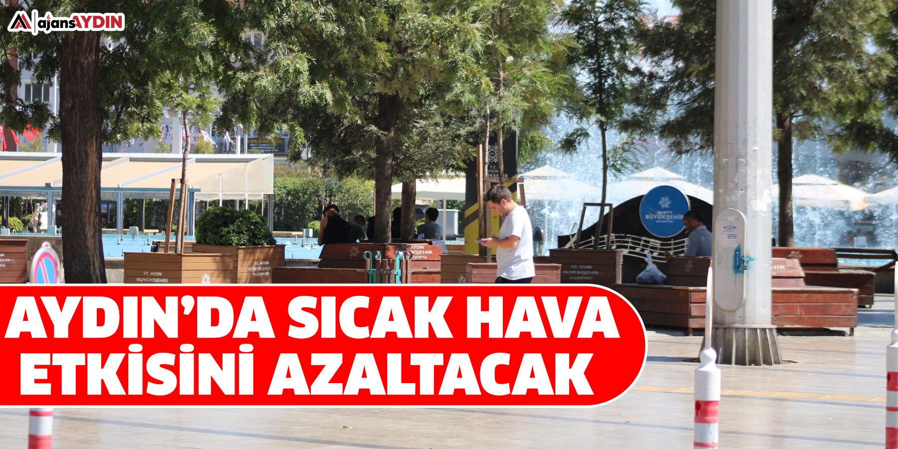 Aydın’da sıcak hava etkisini azaltacak