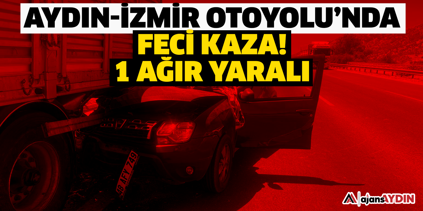 Aydın-İzmir Otoyolu’nda feci kaza!  1 ağır yaralı