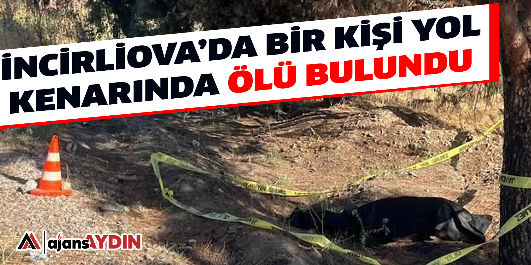 İncirliova’da bir kişi yol kenarında ölü bulundu