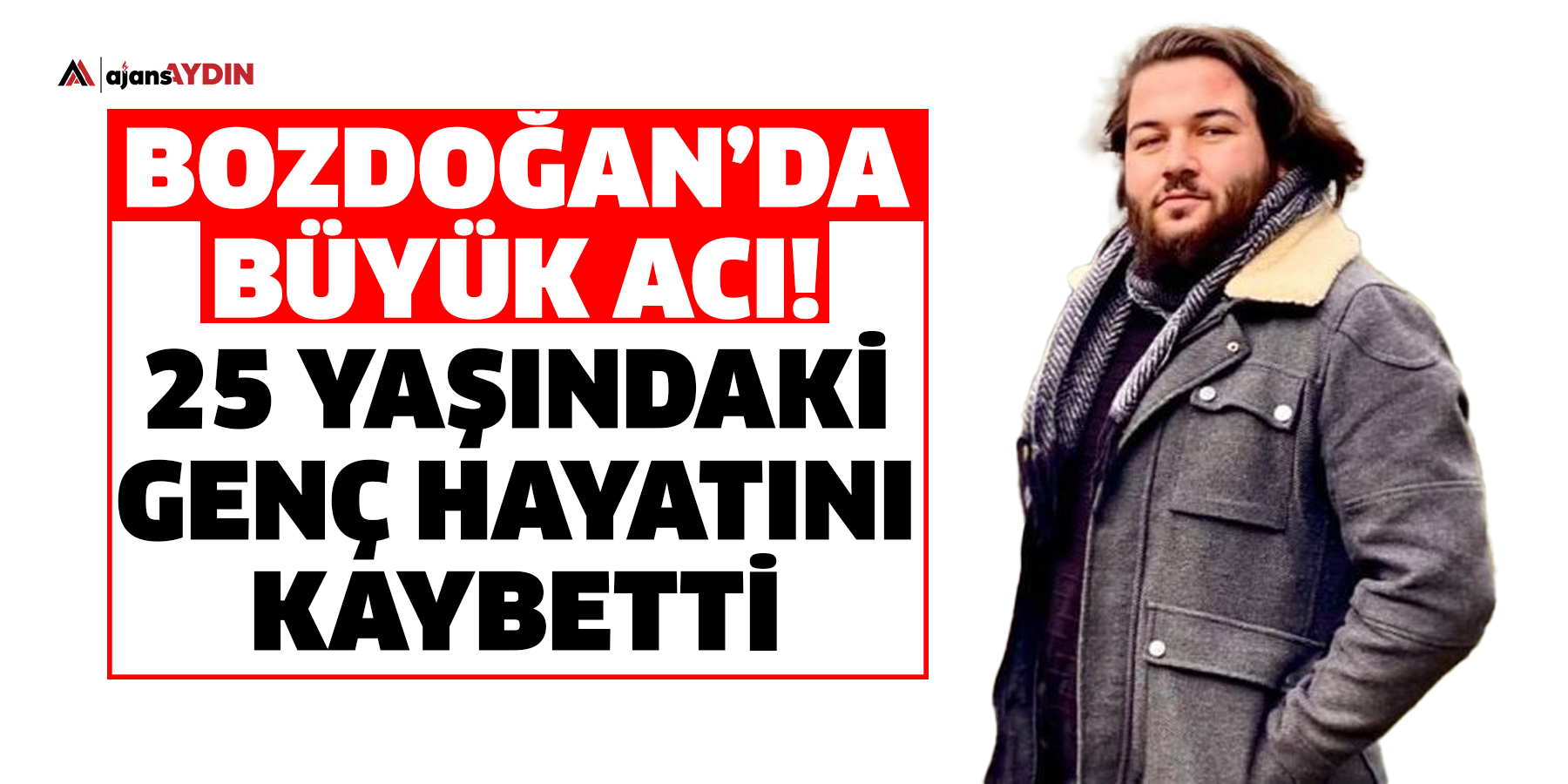 Bozdoğan’da büyük acı!  25 yaşındaki genç hayatını kaybetti