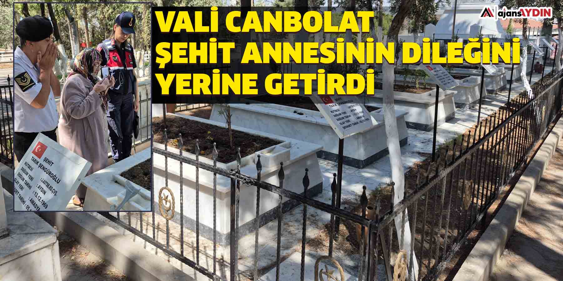 Vali canbolat şehit annesinin dileğini yerine getirdi