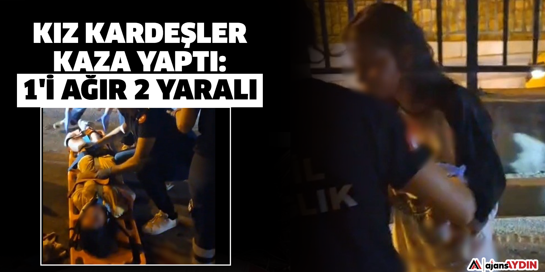 Kız kardeşler kaza yaptı: 1'i ağır 2 yaralı