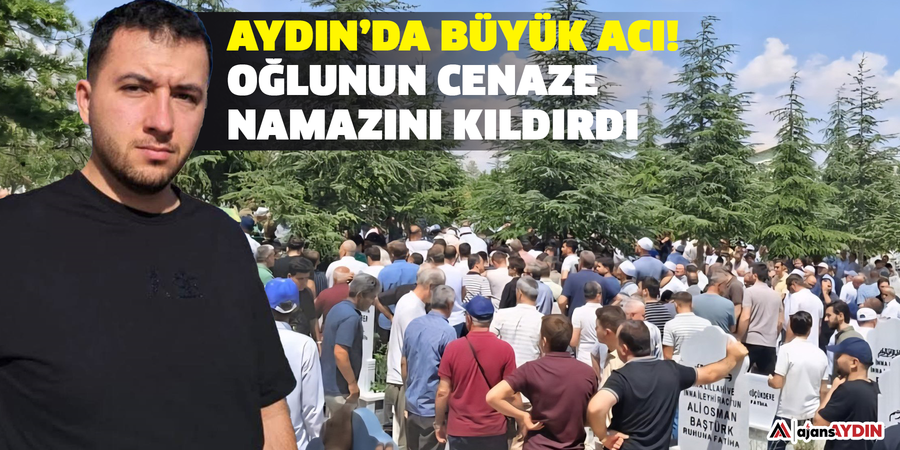 Aydın’da büyük acı!   Oğlunun cenaze namazını kıldırdı