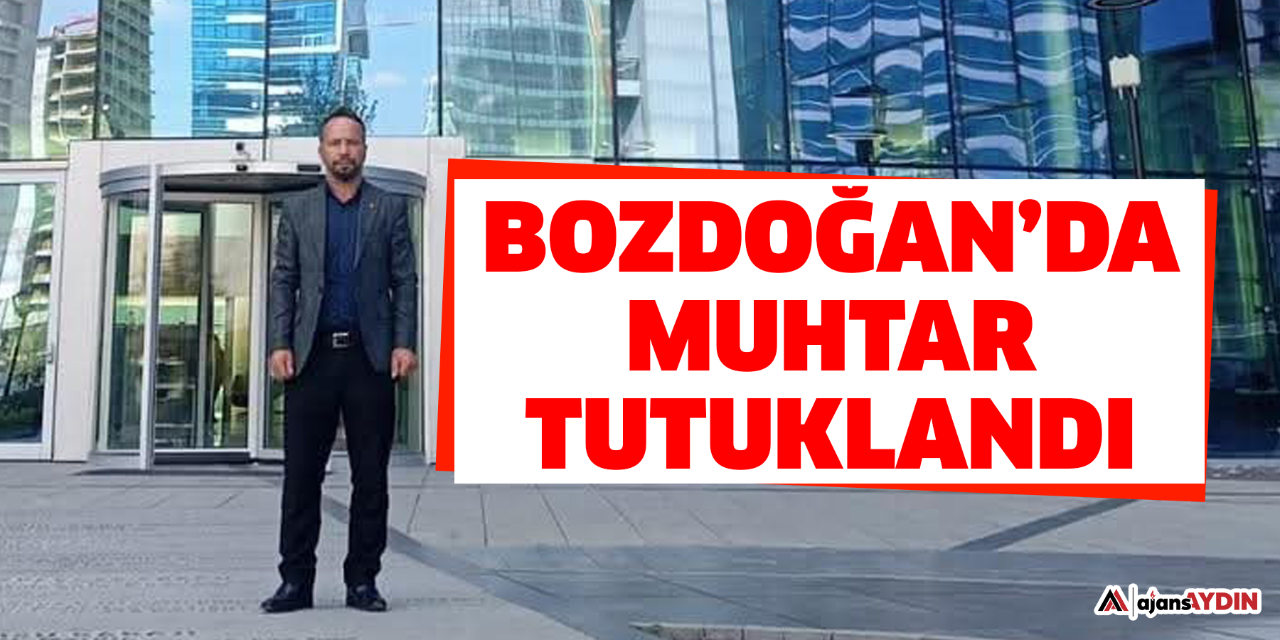 Bozdoğan’da muhtar tutuklandı