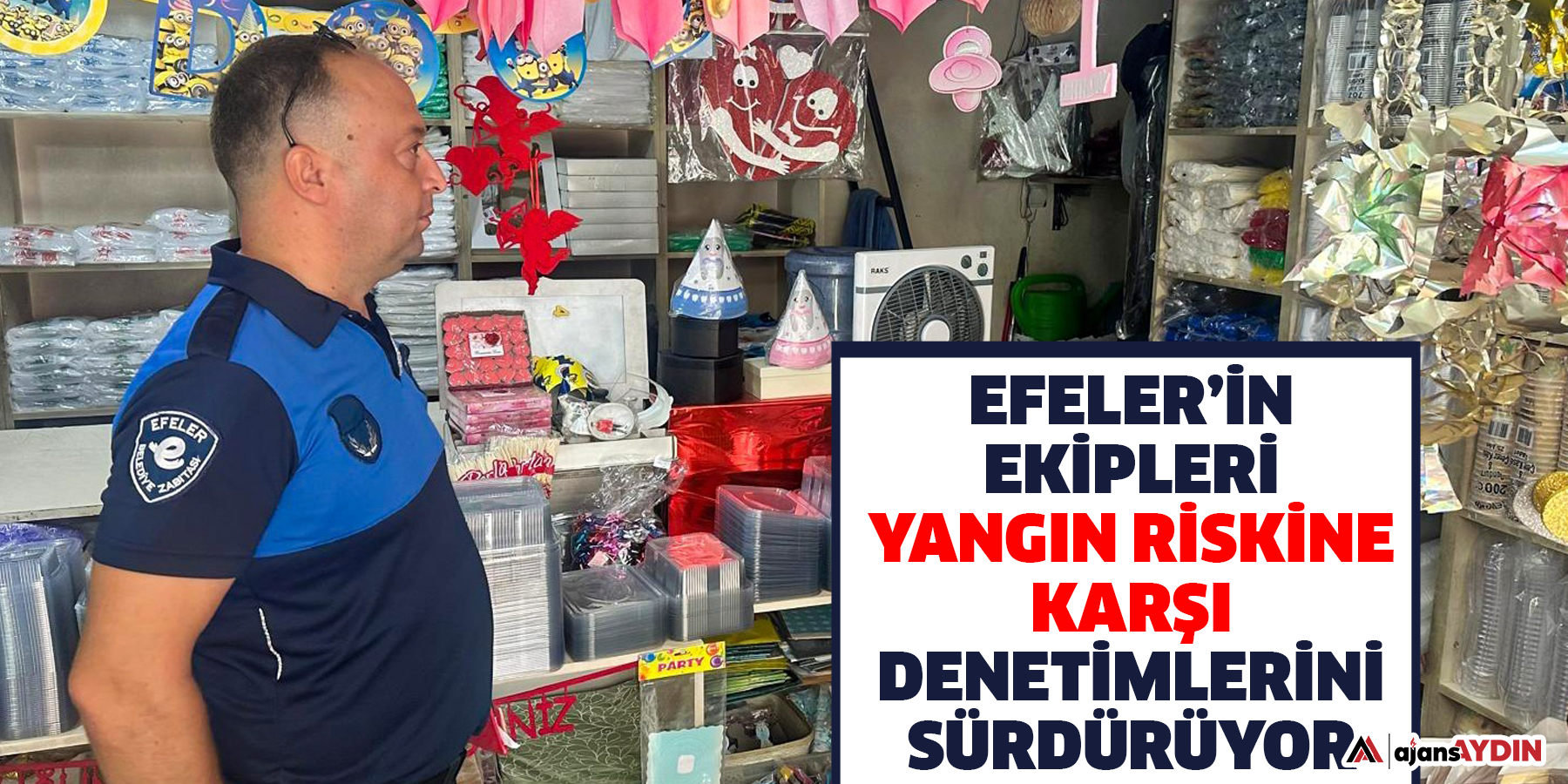 Efeler’in Ekipleri Yangın Riskine Karşı Denetimlerini Sürdürüyor