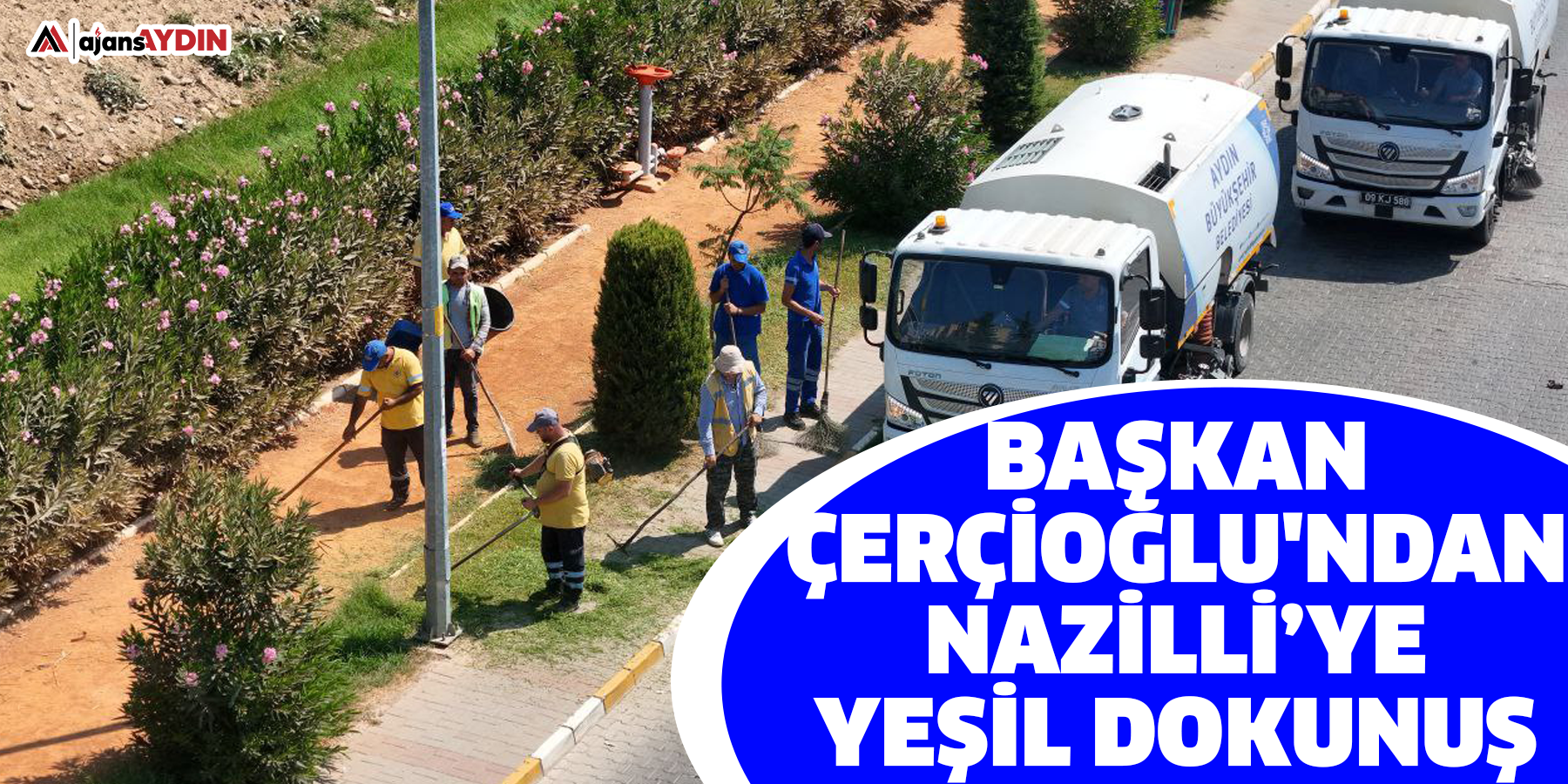 Başkan Çerçioğlu'ndan Nazilli’ye Yeşil Dokunuş