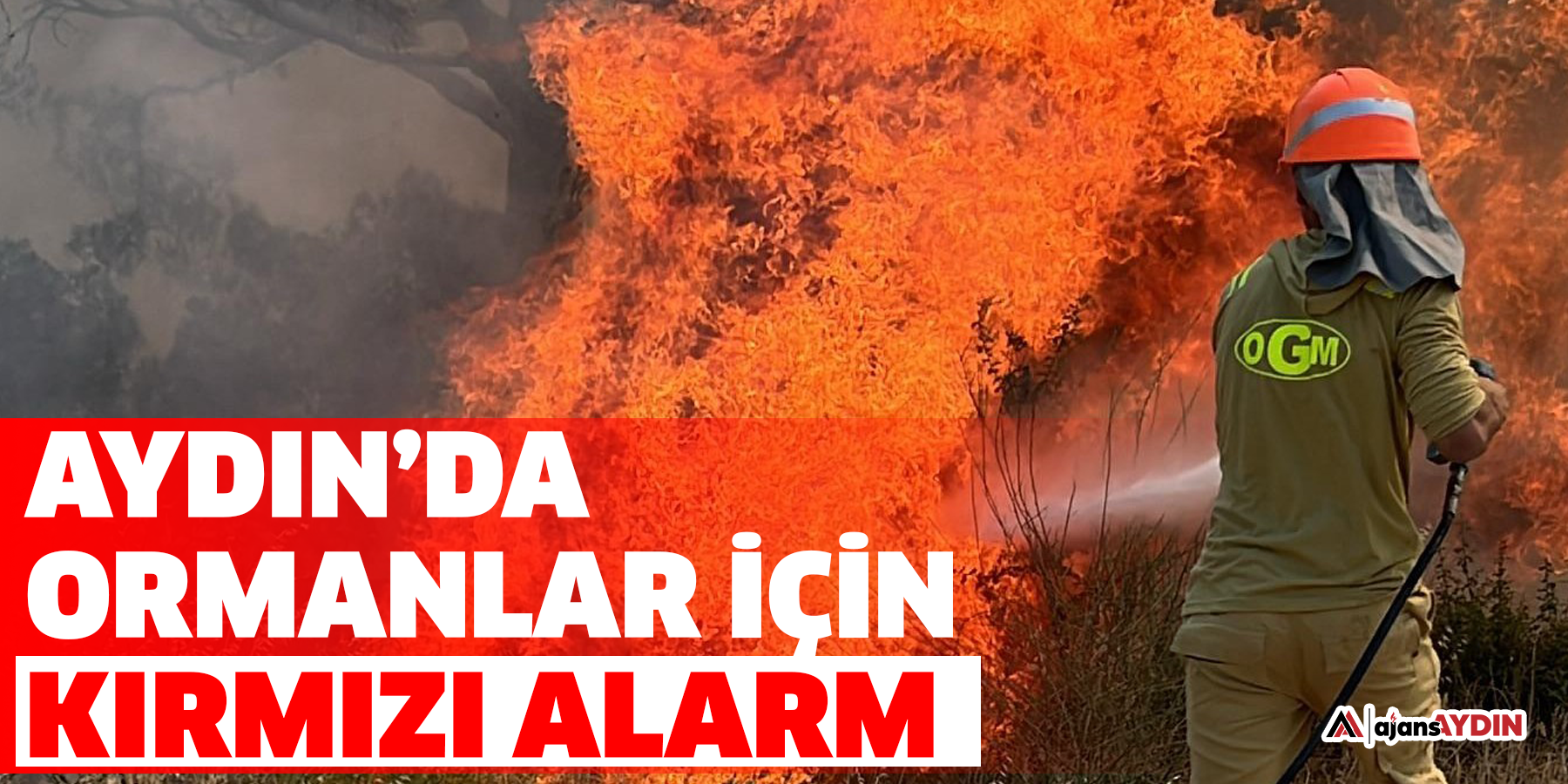Aydın’da ormanlar için kırmızı alarm