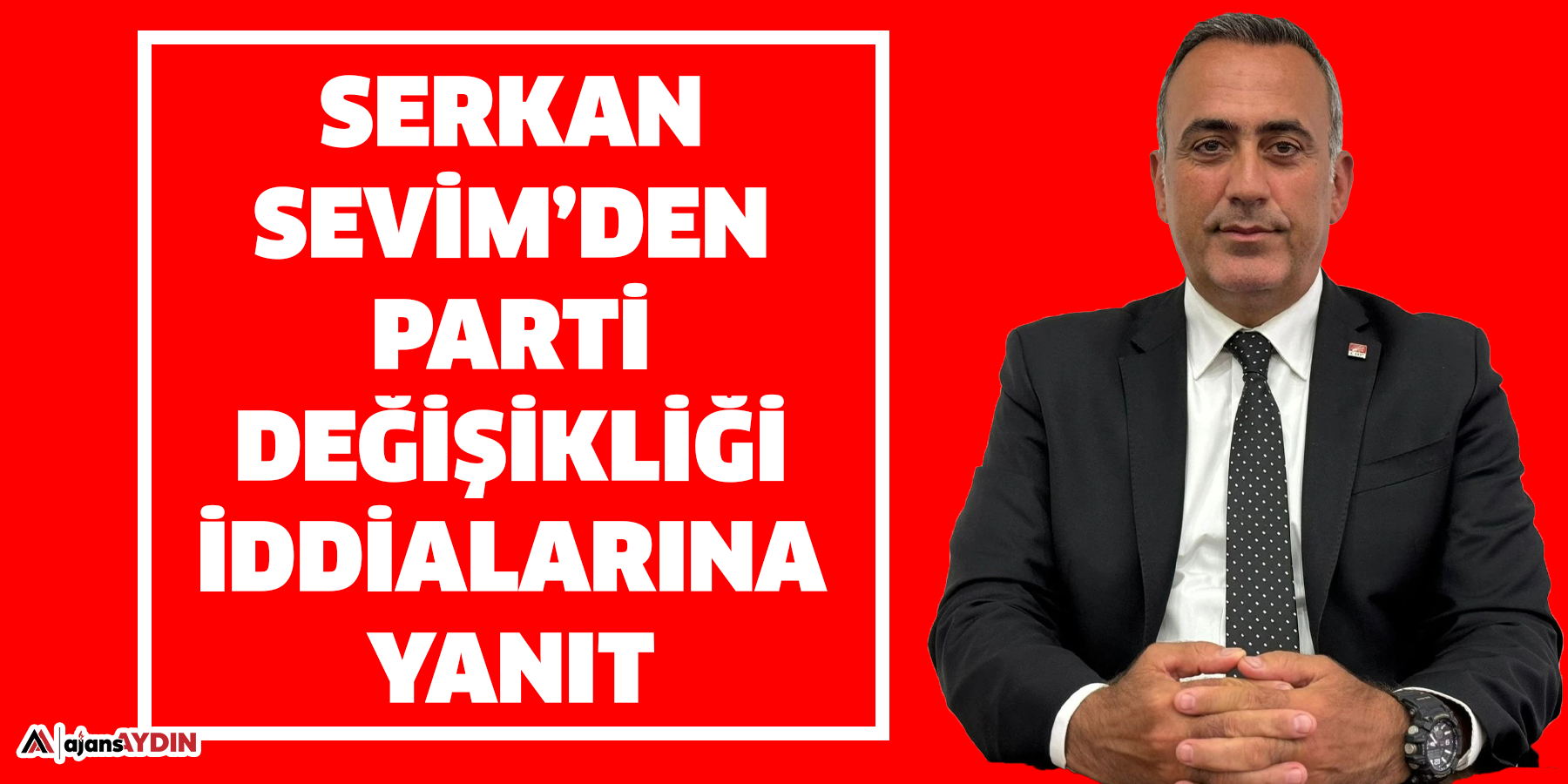 Serkan Sevim’den parti değişikliği İddialarına Yanıt
