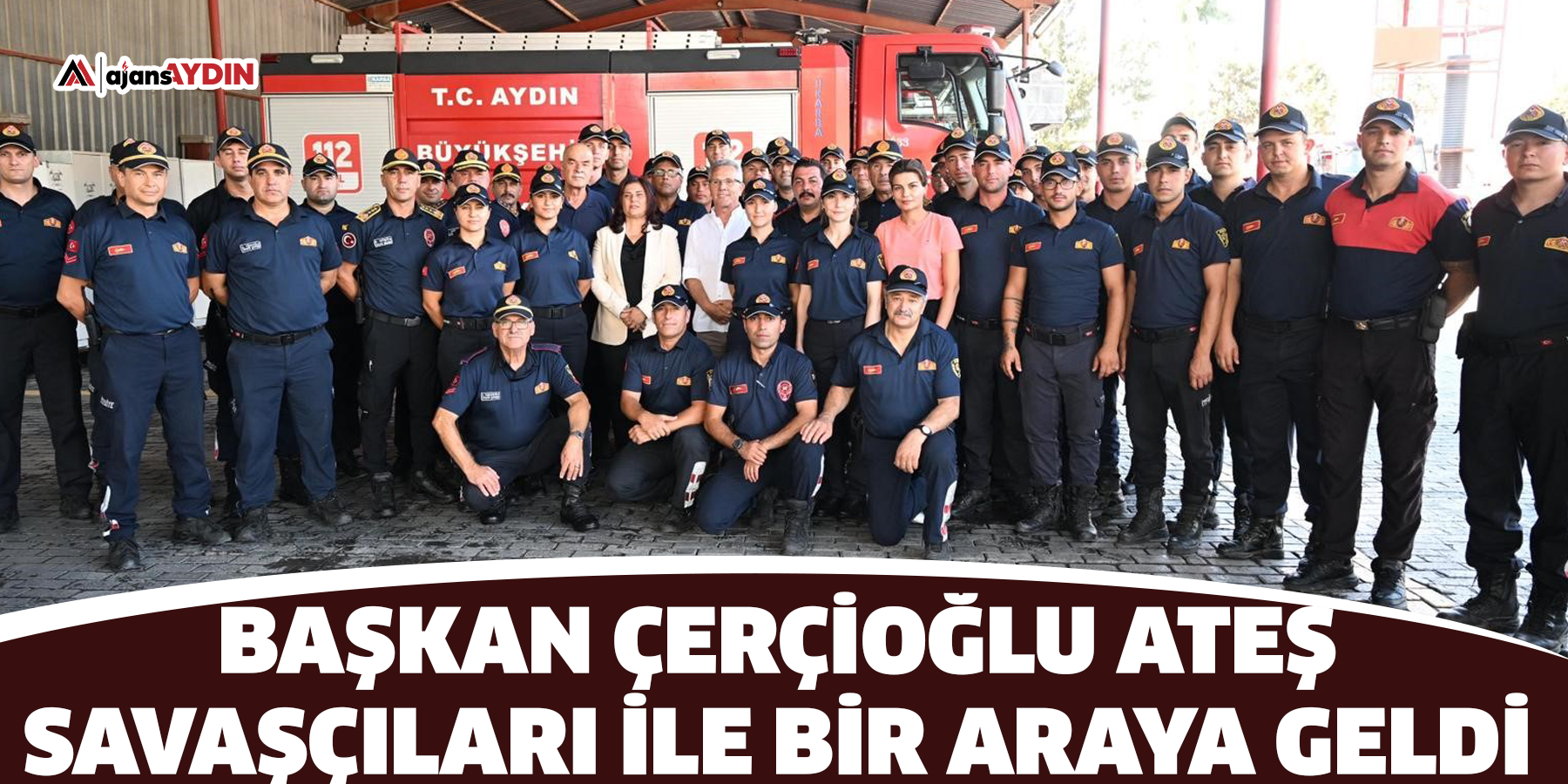 Başkan Çerçioğlu ateş savaşçıları ile bir araya geldi