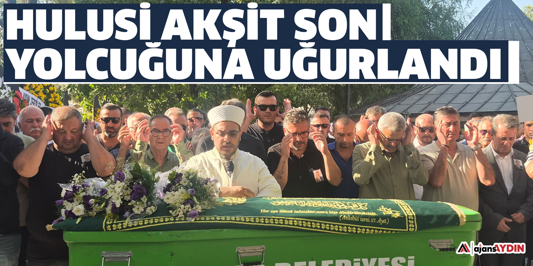 Hulusi Akşit son yolcuğuna uğurlandı