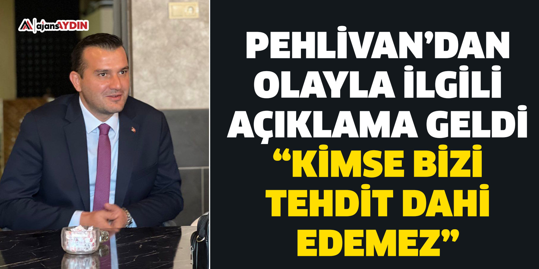 Pehlivan’dan olayla ilgili açıklama geldi  “Kimse bizi tehdit dahi edemez”